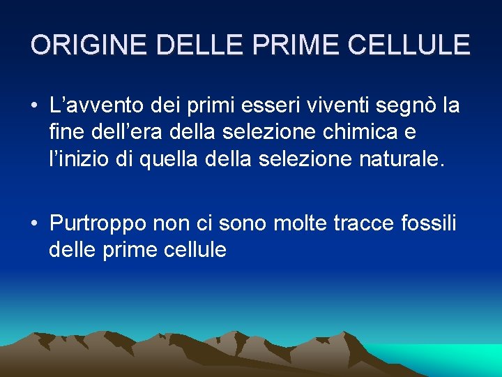 ORIGINE DELLE PRIME CELLULE • L’avvento dei primi esseri viventi segnò la fine dell’era