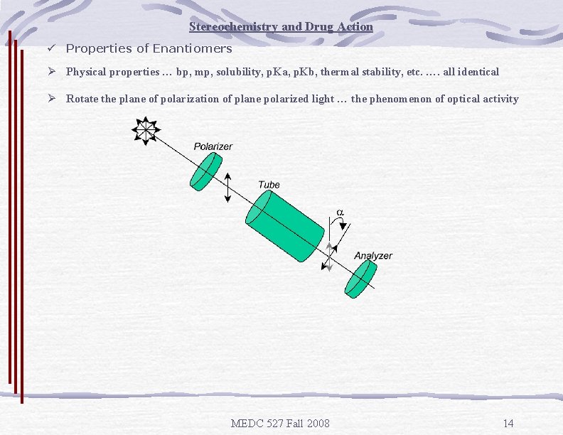 Stereochemistry and Drug Action ü Properties of Enantiomers Ø Physical properties … bp, mp,