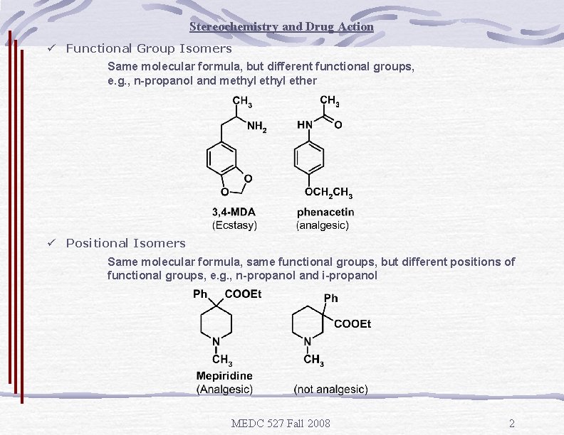 Stereochemistry and Drug Action ü Functional Group Isomers Same molecular formula, but different functional
