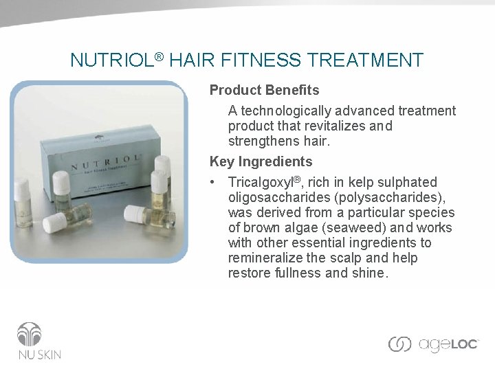 NUTRIOL® HAIR FITNESS TREATMENT Product Benefits A technologically advanced treatment product that revitalizes and