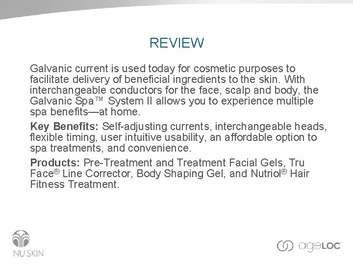 REVIEW Galvanic current is used today for cosmetic purposes to facilitate delivery of beneficial