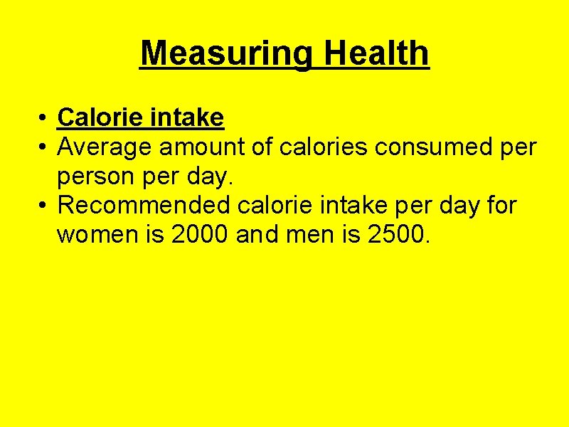 Measuring Health • Calorie intake • Average amount of calories consumed person per day.