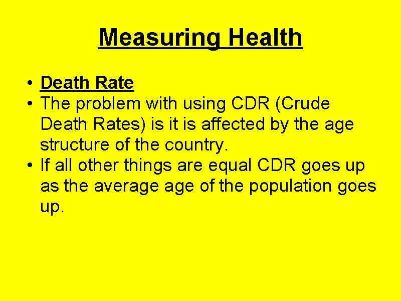 Measuring Health • Death Rate • The problem with using CDR (Crude Death Rates)