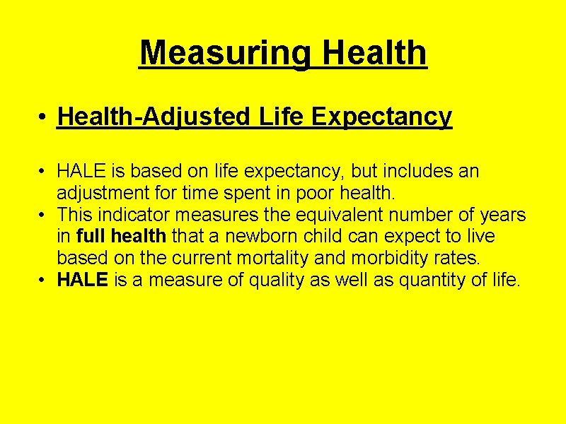 Measuring Health • Health-Adjusted Life Expectancy • HALE is based on life expectancy, but