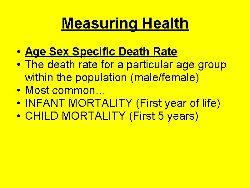 Measuring Health • Age Sex Specific Death Rate • The death rate for a