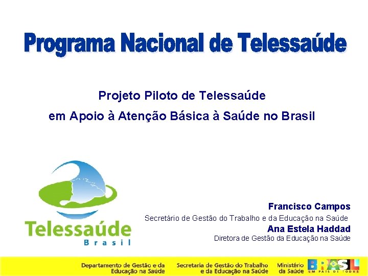 Projeto Piloto de Telessaúde em Apoio à Atenção Básica à Saúde no Brasil Francisco