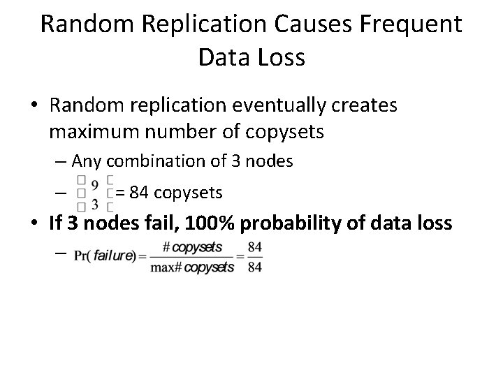 Random Replication Causes Frequent Data Loss • Random replication eventually creates maximum number of