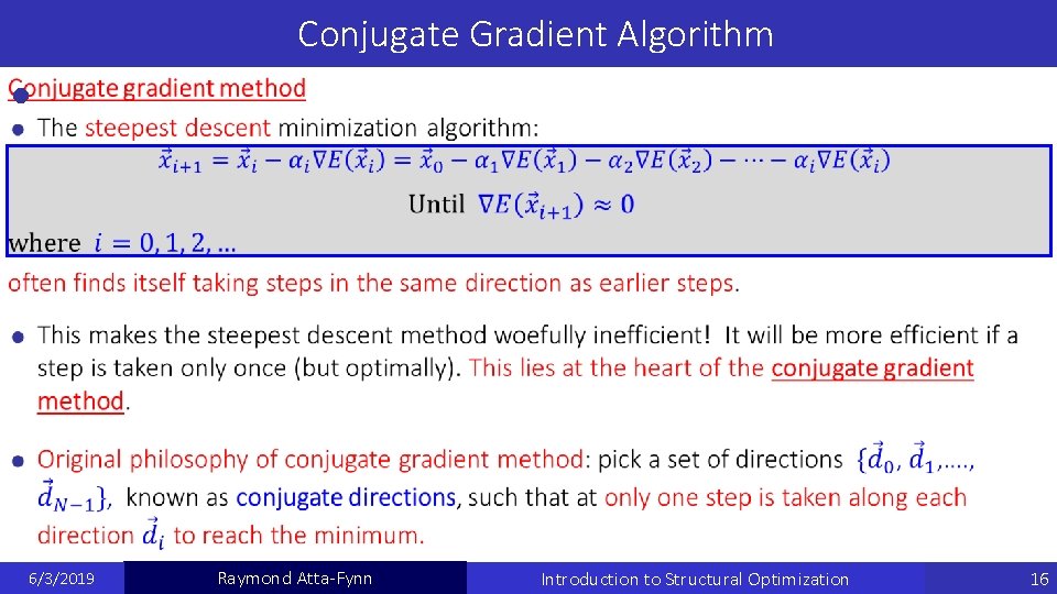 Conjugate Gradient Algorithm 6/3/2019 Raymond Atta-Fynn Introduction to Structural Optimization 16 Conjugate Gradient Algorithm 6/3/2019 Raymond Atta-Fynn Introduction to Structural Optimization 16