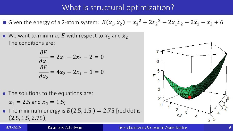 What is structural optimization? 6/3/2019 Raymond Atta-Fynn Introduction to Structural Optimization 6 What is structural optimization? 6/3/2019 Raymond Atta-Fynn Introduction to Structural Optimization 6