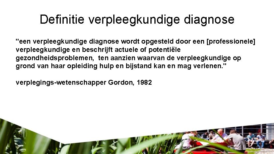 Definitie verpleegkundige diagnose "een verpleegkundige diagnose wordt opgesteld door een [professionele] verpleegkundige en beschrijft