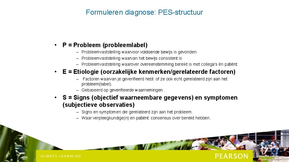 Formuleren diagnose: PES-structuur • P = Probleem (probleemlabel) – Probleemvaststelling waarvoor voldoende bewijs is