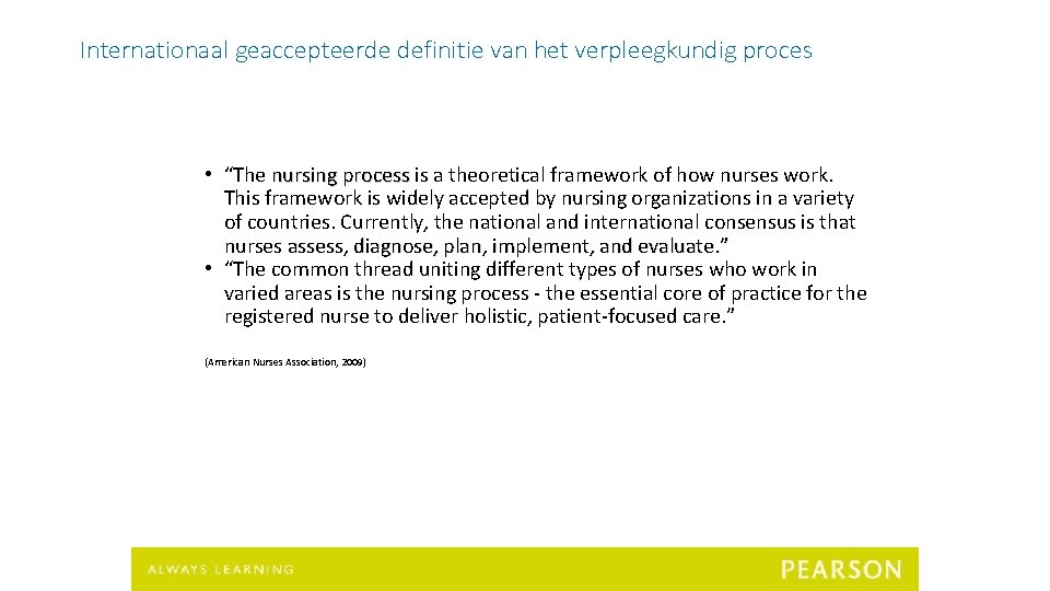 Internationaal geaccepteerde definitie van het verpleegkundig proces • “The nursing process is a theoretical