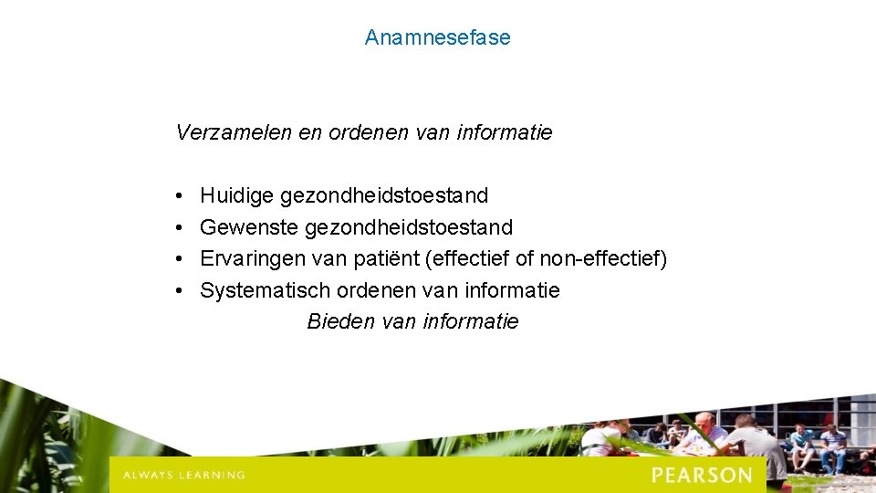 Anamnesefase Verzamelen en ordenen van informatie • • Huidige gezondheidstoestand Gewenste gezondheidstoestand Ervaringen van