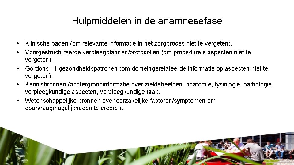 Hulpmiddelen in de anamnesefase • Klinische paden (om relevante informatie in het zorgproces niet