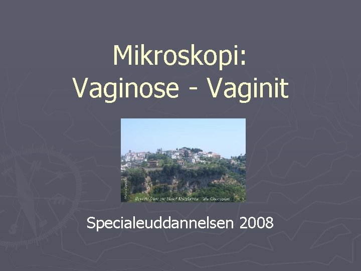 Mikroskopi: Vaginose - Vaginit Specialeuddannelsen 2008 