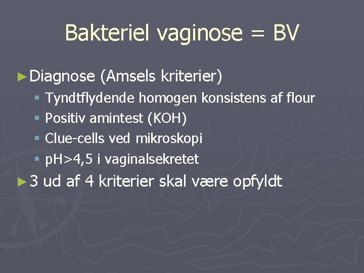 Bakteriel vaginose = BV ► Diagnose (Amsels kriterier) § Tyndtflydende homogen konsistens af flour