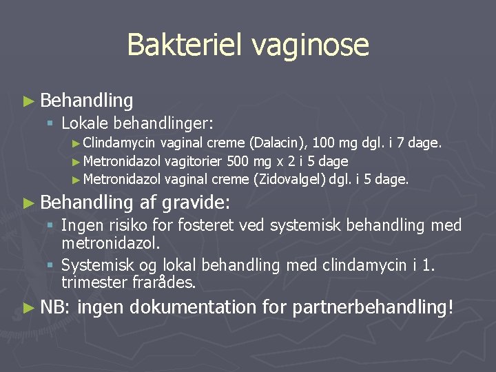 Bakteriel vaginose ► Behandling § Lokale behandlinger: ► Clindamycin vaginal creme (Dalacin), 100 mg