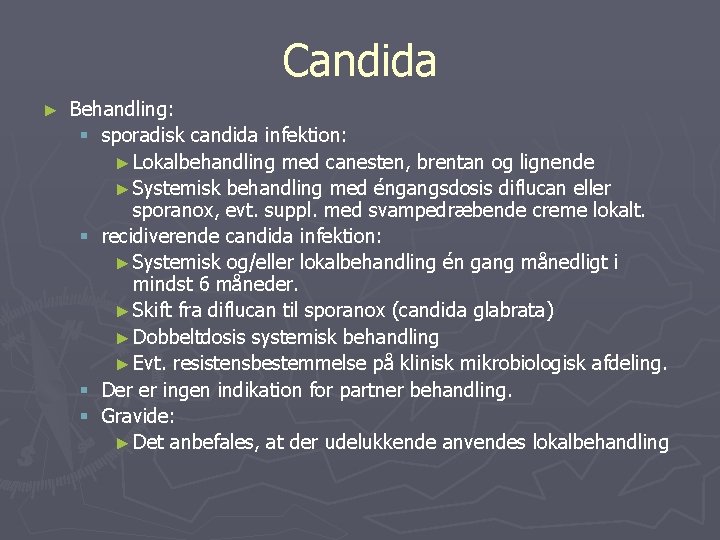 Candida ► Behandling: § sporadisk candida infektion: ► Lokalbehandling med canesten, brentan og lignende