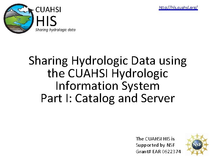 CUAHSI http: //his. cuahsi. org/ HIS Sharing hydrologic data Sharing Hydrologic Data using the