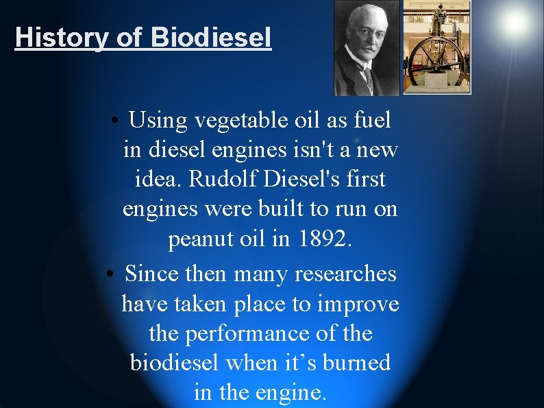 History of Biodiesel • Using vegetable oil as fuel in diesel engines isn't a