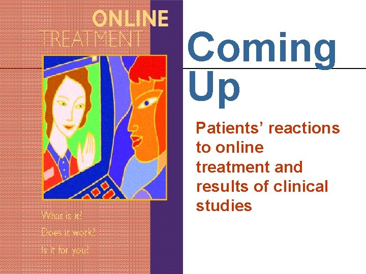 Coming Up Patients’ reactions to online treatment and results of clinical studies 