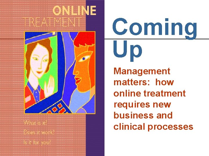 Coming Up Management matters: how online treatment requires new business and clinical processes 