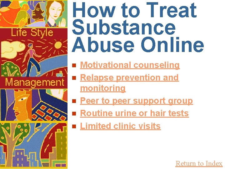 How to Treat Substance Abuse Online n n n Motivational counseling Relapse prevention and