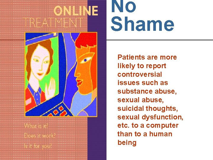 No Shame Patients are more likely to report controversial issues such as substance abuse,