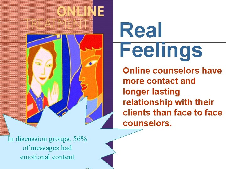 Real Feelings Online counselors have more contact and longer lasting relationship with their clients