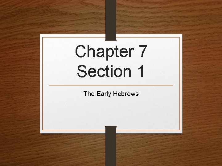 Chapter 7 Section 1 The Early Hebrews 