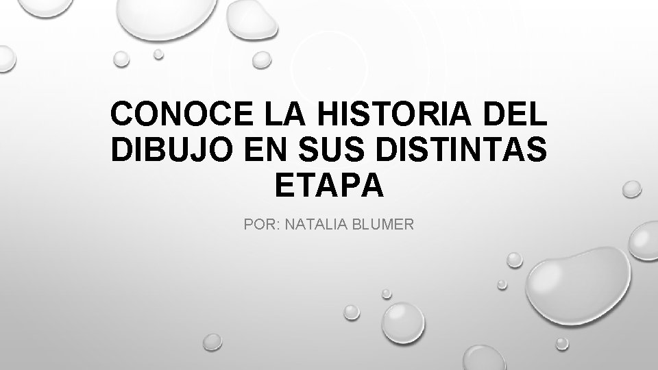 CONOCE LA HISTORIA DEL DIBUJO EN SUS DISTINTAS ETAPA POR: NATALIA BLUMER 