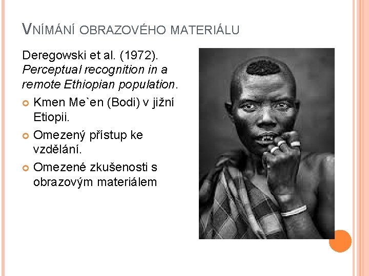 VNÍMÁNÍ OBRAZOVÉHO MATERIÁLU Deregowski et al. (1972). Perceptual recognition in a remote Ethiopian population.