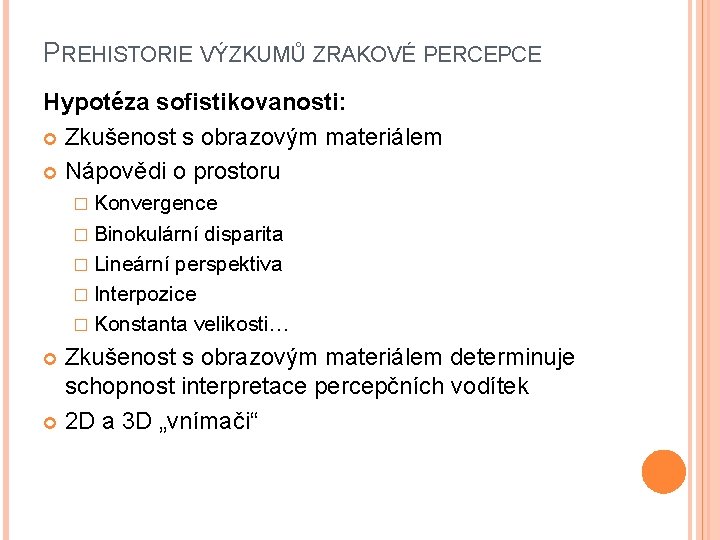 PREHISTORIE VÝZKUMŮ ZRAKOVÉ PERCEPCE Hypotéza sofistikovanosti: Zkušenost s obrazovým materiálem Nápovědi o prostoru �