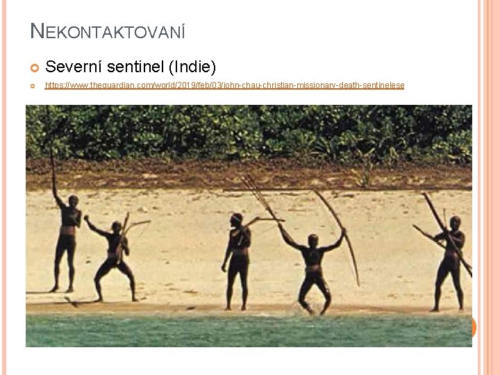 NEKONTAKTOVANÍ Severní sentinel (Indie) https: //www. theguardian. com/world/2019/feb/03/john-chau-christian-missionary-death-sentinelese 