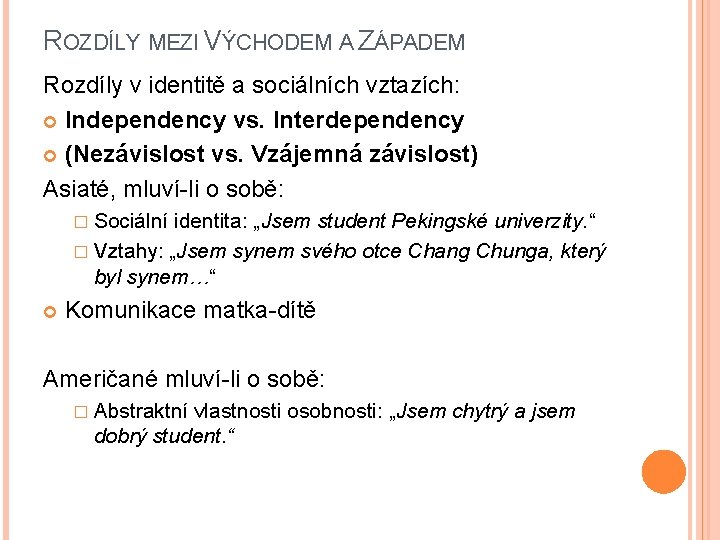 ROZDÍLY MEZI VÝCHODEM A ZÁPADEM Rozdíly v identitě a sociálních vztazích: Independency vs. Interdependency