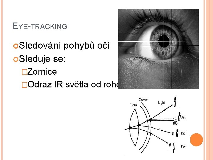 EYE-TRACKING Sledování pohybů očí Sleduje se: �Zornice �Odraz IR světla od rohovky 