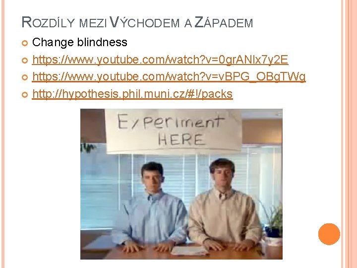 ROZDÍLY MEZI VÝCHODEM A ZÁPADEM Change blindness https: //www. youtube. com/watch? v=0 gr. ANlx