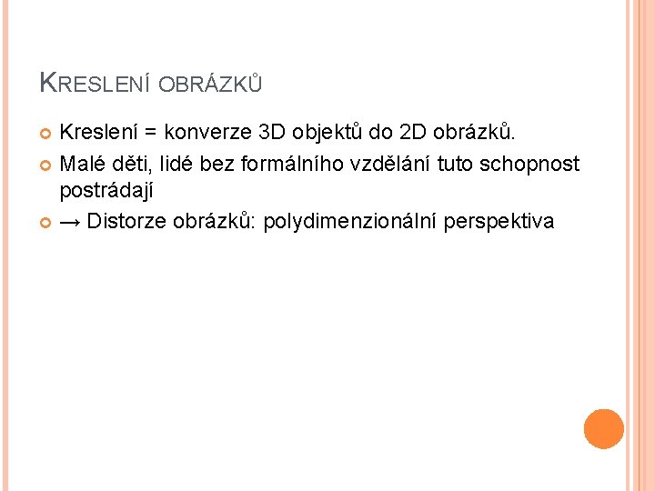 KRESLENÍ OBRÁZKŮ Kreslení = konverze 3 D objektů do 2 D obrázků. Malé děti,