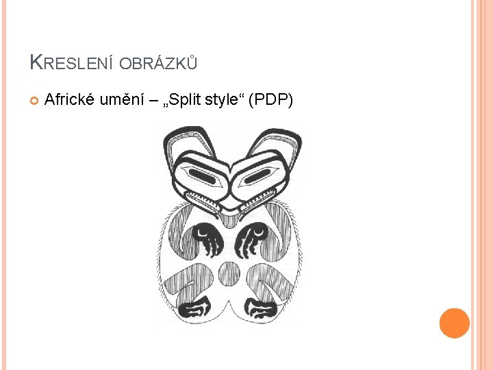 KRESLENÍ OBRÁZKŮ Africké umění – „Split style“ (PDP) 