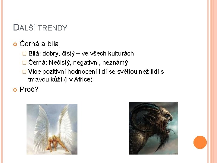 DALŠÍ TRENDY Černá a bílá � Bílá: dobrý, čistý – ve všech kulturách �