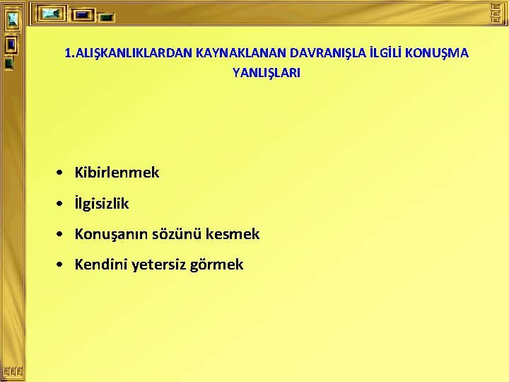 1. ALIŞKANLIKLARDAN KAYNAKLANAN DAVRANIŞLA İLGİLİ KONUŞMA YANLIŞLARI • Kibirlenmek • İlgisizlik • Konuşanın sözünü