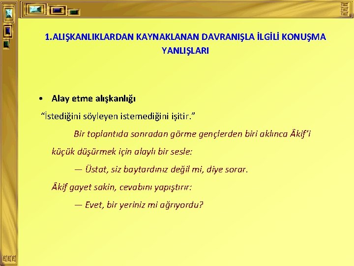 1. ALIŞKANLIKLARDAN KAYNAKLANAN DAVRANIŞLA İLGİLİ KONUŞMA YANLIŞLARI • Alay etme alışkanlığı “İstediğini söyleyen istemediğini