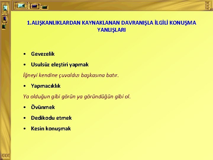 1. ALIŞKANLIKLARDAN KAYNAKLANAN DAVRANIŞLA İLGİLİ KONUŞMA YANLIŞLARI • Gevezelik • Usulsüz eleştiri yapmak İğneyi