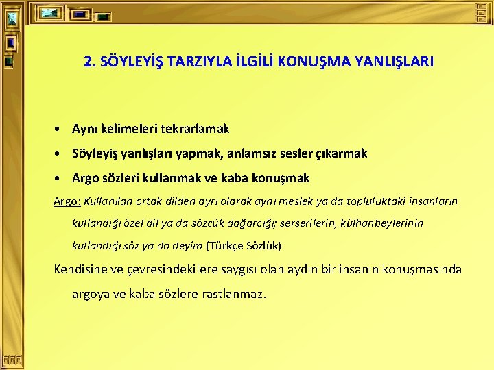 2. SÖYLEYİŞ TARZIYLA İLGİLİ KONUŞMA YANLIŞLARI • Aynı kelimeleri tekrarlamak • Söyleyiş yanlışları yapmak,