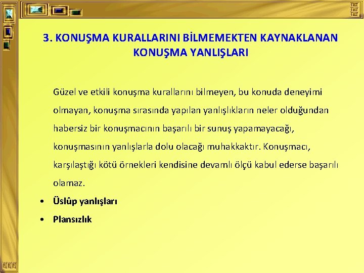 3. KONUŞMA KURALLARINI BİLMEMEKTEN KAYNAKLANAN KONUŞMA YANLIŞLARI Güzel ve etkili konuşma kurallarını bilmeyen, bu