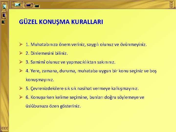 GÜZEL KONUŞMA KURALLARI Ø 1. Muhatabınıza önem veriniz, saygılı olunuz ve övünmeyiniz. Ø 2.