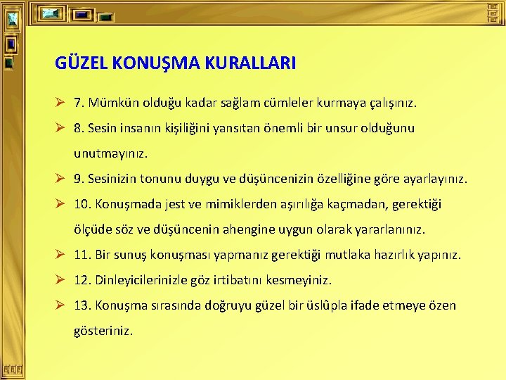 GÜZEL KONUŞMA KURALLARI Ø 7. Mümkün olduğu kadar sağlam cümleler kurmaya çalışınız. Ø 8.