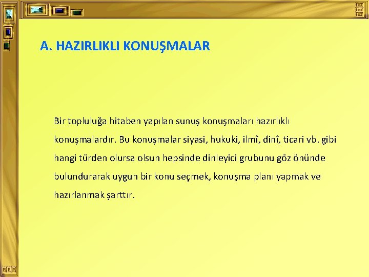 A. HAZIRLIKLI KONUŞMALAR Bir topluluğa hitaben yapılan sunuş konuşmaları hazırlıklı konuşmalardır. Bu konuşmalar siyasi,