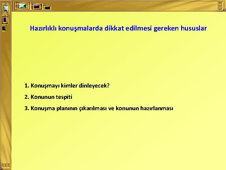 Hazırlıklı konuşmalarda dikkat edilmesi gereken hususlar 1. Konuşmayı kimler dinleyecek? 2. Konunun tespiti 3.