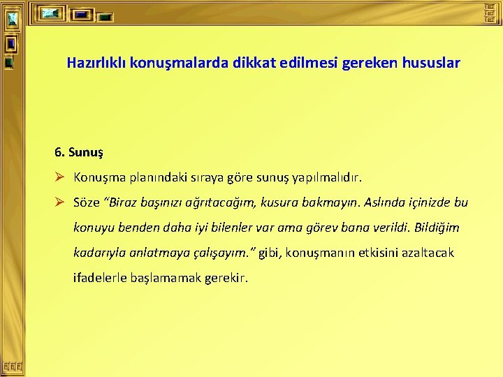 Hazırlıklı konuşmalarda dikkat edilmesi gereken hususlar 6. Sunuş Ø Konuşma planındaki sıraya göre sunuş Hazırlıklı konuşmalarda dikkat edilmesi gereken hususlar 6. Sunuş Ø Konuşma planındaki sıraya göre sunuş